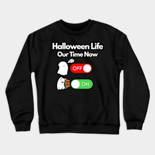 halloween life our time now OFF/ON Crewneck Sweatshirt